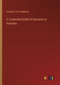 Cover image for A Centennial Exhibit of Education in Kentucky