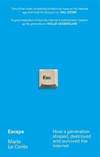 Cover image for Escape: How a generation shaped, destroyed and survived the internet