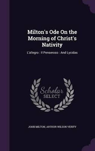 Milton's Ode on the Morning of Christ's Nativity: L'Allegro: Il Penseroso: And Lycidas