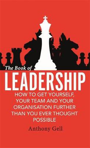 Cover image for The Book of Leadership: How to Get Yourself, Your Team and Your Organisation Further Than You Ever Thought Possible