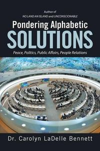 Cover image for Pondering Alphabetic SOLUTIONS: Peace, Politics, Public Affairs, People Relations