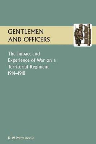 Cover image for GENTLEMEN AND OFFICERS.The Impact and Experience of War on a Territorial Regiment 1914-1918.