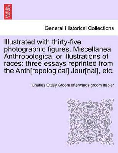 Cover image for Illustrated with Thirty-Five Photographic Figures, Miscellanea Anthropologica, or Illustrations of Races: Three Essays Reprinted from the Anth[ropological] Jour[nal], Etc.