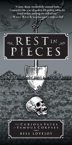 Cover image for Rest in Pieces: The Curious Fates of Famous Corpses