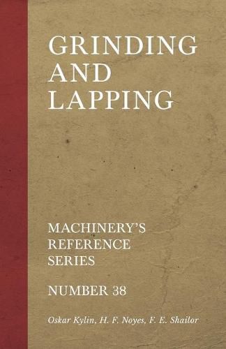 Grinding and Lapping - Machinery's Reference Series - Number 38