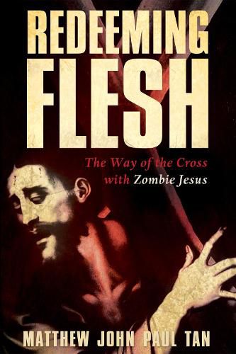 Cover image for Redeeming Flesh: The Way of the Cross with Zombie Jesus