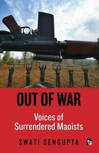 Cover image for Out of War: Voices of Surrendered Maoists