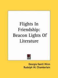 Cover image for Flights in Friendship: Beacon Lights of Literature