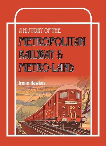 Cover image for A History Of The Metropolitan Railway & Metro-Land