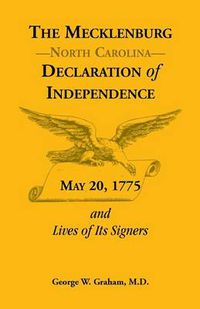 Cover image for The Mecklenburg [Nc] Declaration of Independence, May 20, 1775, and Lives of Its Signers