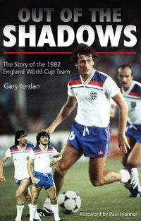 Cover image for Out of the Shadows: The Story of the 1982 England World Cup Team