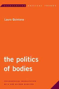 Cover image for The Politics of Bodies: Philosophical Emancipation With and Beyond Ranciere