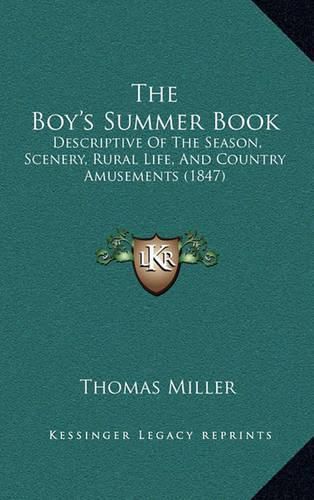 The Boy's Summer Book: Descriptive of the Season, Scenery, Rural Life, and Country Amusements (1847)