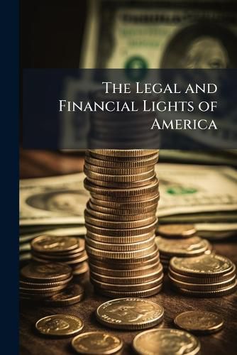 Cover image for The Legal and Financial Lights of America