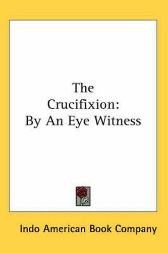 Cover image for The Crucifixion: By an Eye Witness