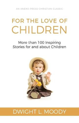 Cover image for For the Love of Children: More than 100 Inspiring Stories for and about Children