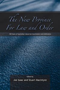 Cover image for The New Province for Law and Order: 100 Years of Australian Industrial Conciliation and Arbitration