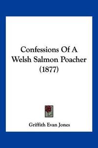 Cover image for Confessions of a Welsh Salmon Poacher (1877)