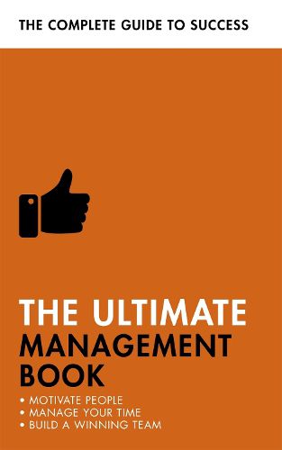 The Ultimate Management Book: Motivate People, Manage Your Time, Build a Winning Team