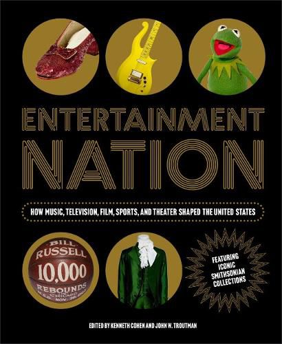 Cover image for Entetainment Nation: How Music, Television, Film, Sports, and Theater Shaped the United States Featuring Iconic Smithsonian Collections