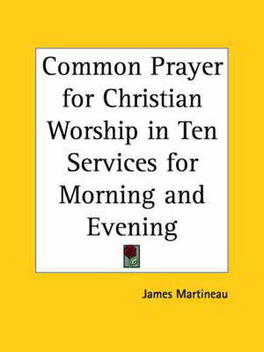 Cover image for Common Prayer for Christian Worship in Ten Services for Morning and Evening (1863)