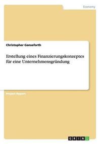 Cover image for Erstellung Eines Finanzierungskonzeptes Fur Eine Unternehmensgrundung