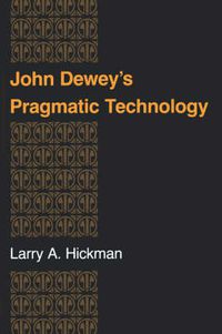 Cover image for John Dewey's Pragmatic Technology