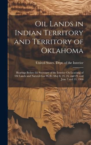 Cover image for Oil Lands in Indian Territory and Territory of Oklahoma