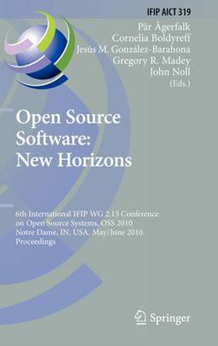 Open Source Software: New Horizons: 6th International IFIP WG 2.13 Conference on Open Source Systems, OSS 2010, Notre Dame, IN, USA, May 30 - June 2, 2010, Proceedings