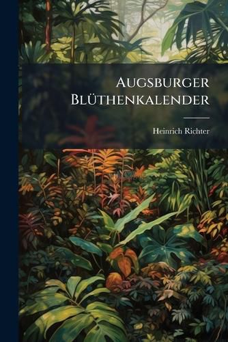 Cover image for Augsburger Bl Thenkalender: ALS Anleitung Zum Selbstbestimmen Der Phanerogamischen Gew Chse