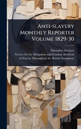 Cover image for Anti-slavery Monthly Reporter Volume 1829-30