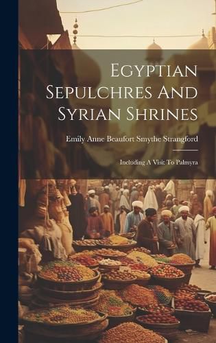 Cover image for Egyptian Sepulchres And Syrian Shrines