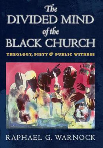 The Divided Mind of the Black Church: Theology, Piety, and Public Witness