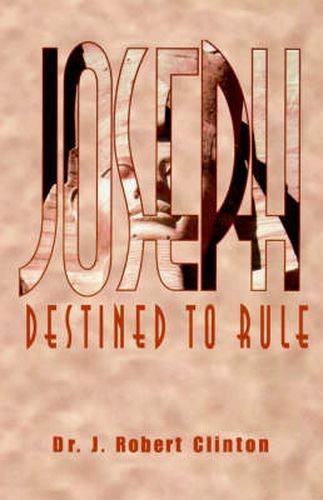 Cover image for Joseph: Destined To Rule-A Study in Integrity and Divine Affirmation