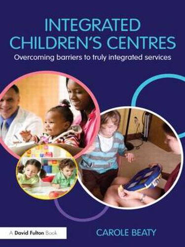 Cover image for Integrated Children's Centres: Overcoming Barriers to Truly Integrated Services