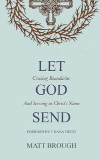 Cover image for Let God Send: Crossing Boundaries and Serving in Christ's Name