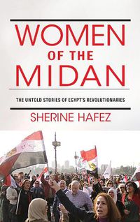 Cover image for Women of the Midan: The Untold Stories of Egypt's Revolutionaries