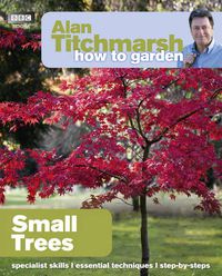 Cover image for Alan Titchmarsh How to Garden: Small Trees