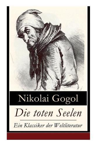 Die toten Seelen - Ein Klassiker der Weltliteratur: Die Abenteuer Tschitschikows: Ein Roman uber unmoralisches Gewinnstreben und Korruption