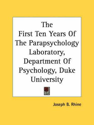 Cover image for The First Ten Years of the Parapsychology Laboratory, Department of Psychology, Duke University