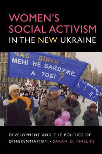 Women's Social Activism in the New Ukraine: Development and the Politics of Differentiation