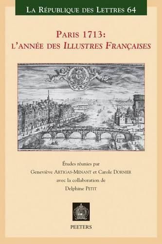Cover image for Paris 1713: l'annee des  Illustres Francaises: Actes du 10eme colloque international des 9, 10 et 11 decembre 2013 organise a l'initiative de la Societe des Amis de Robert Challe a la Bibliotheque de l'Arsenal et en Sorbonne