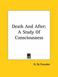 Cover image for Death and After: A Study of Consciousness