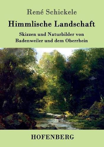 Cover image for Himmlische Landschaft: Skizzen und Naturbilder von Badenweiler und dem Oberrhein