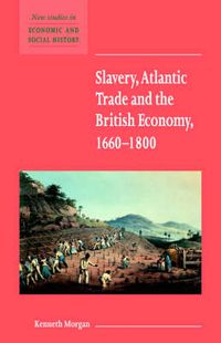 Cover image for Slavery, Atlantic Trade and the British Economy, 1660-1800