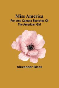 Cover image for Miss America; pen and camera sketches of the American girl