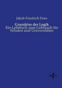 Cover image for Grundriss der Logik: Ein Lehrbuch zum Gebrauch fur Schulen und Universitaten