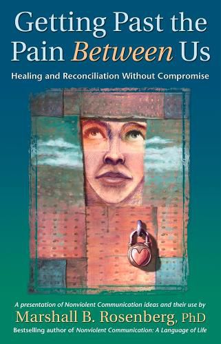 Cover image for Getting Past the Pain Between Us: Healing and Reconciliation Without Compromise