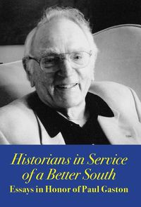 Cover image for Historians in Service of a Better South: Essays in Honor of Paul Gaston