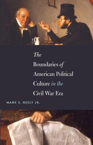 Cover image for The Boundaries of American Political Culture in the Civil War Era